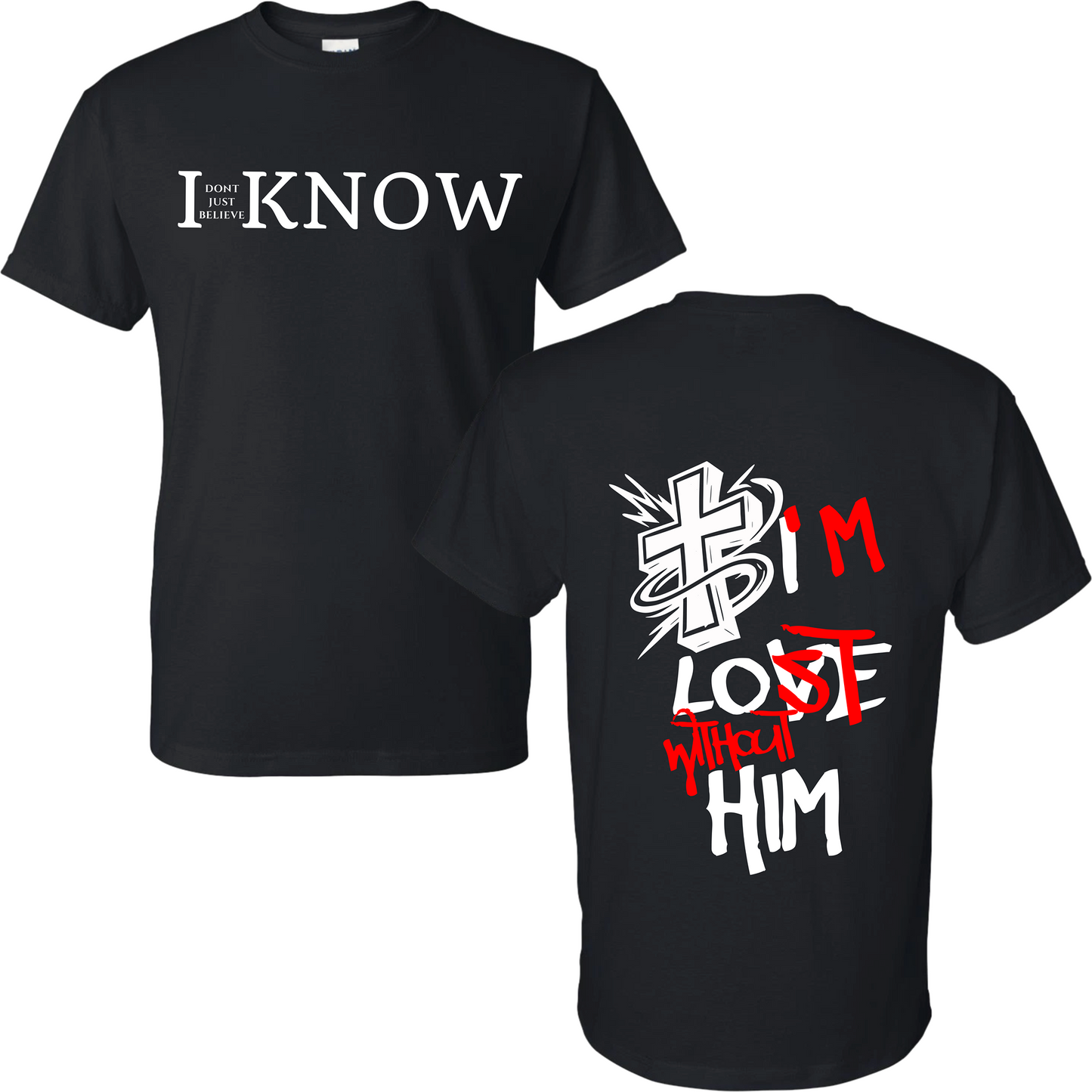 "I Don't Just Believe, I know" I'm Lost Without Him T-Shirt