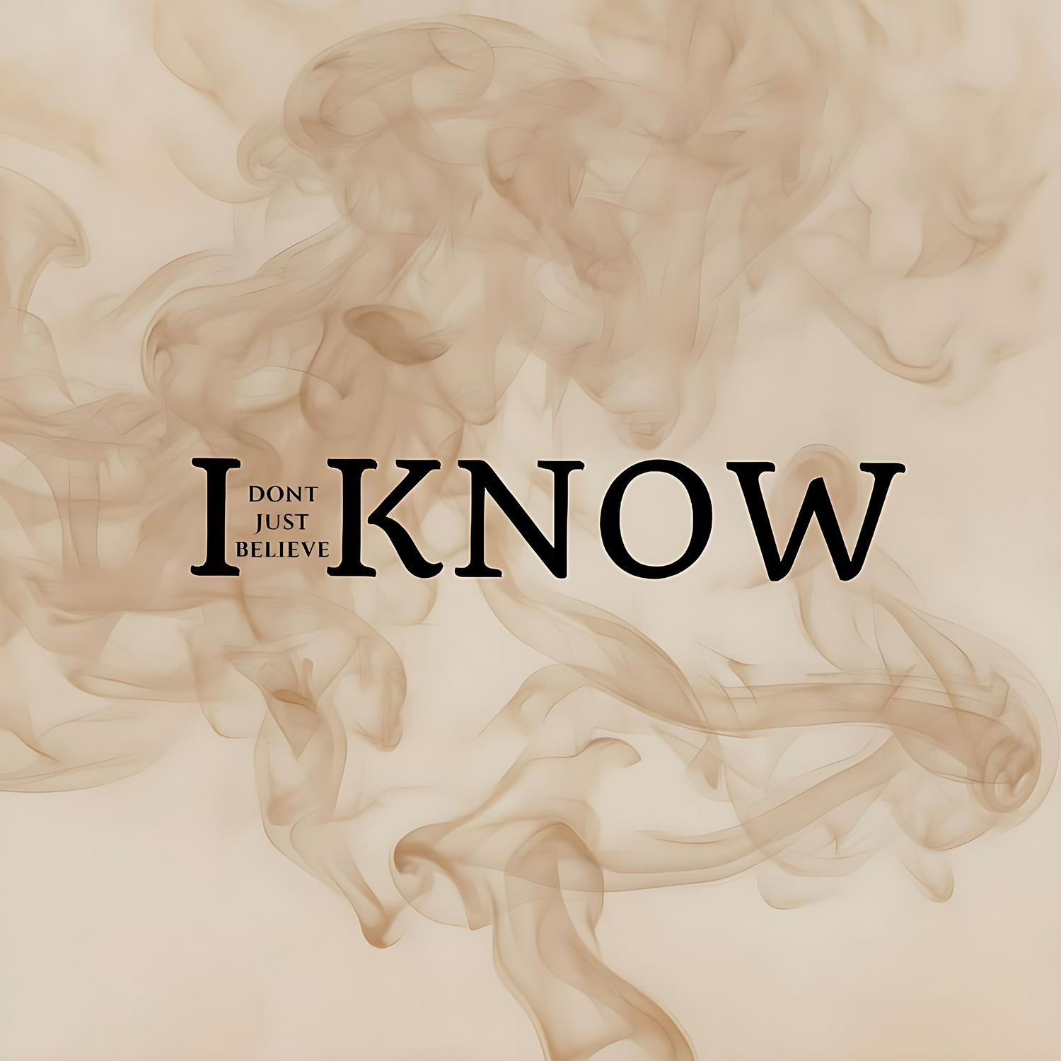 "I Don't Just Believe, I Know"