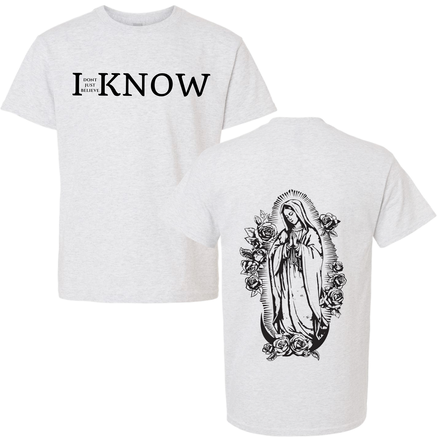 "I Don't Just Believe, I know" Our Lady of Guadalupe T-Shirt #4