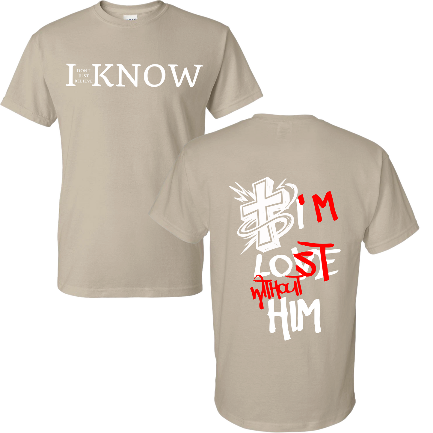 "I Don't Just Believe, I know" I'm Lost Without Him T-Shirt