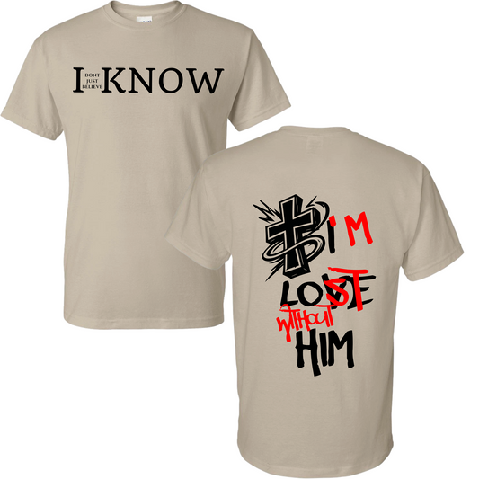 "I Don't Just Believe, I know" I'm Lost Without Him T-Shirt #5