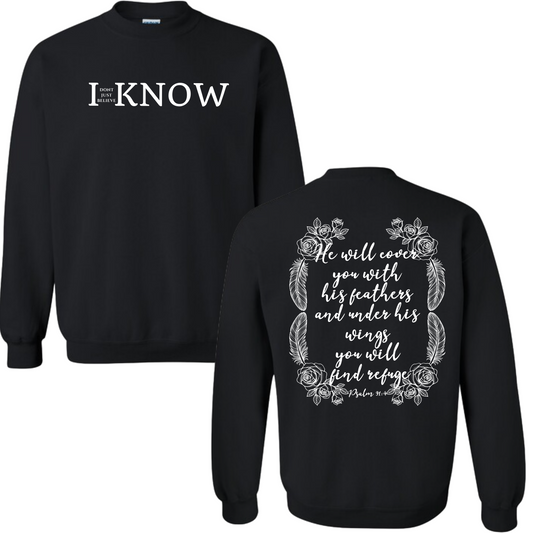 "I Don't Just Believe, I Know" Psalm 91:4 | Sweatshirt Crewneck