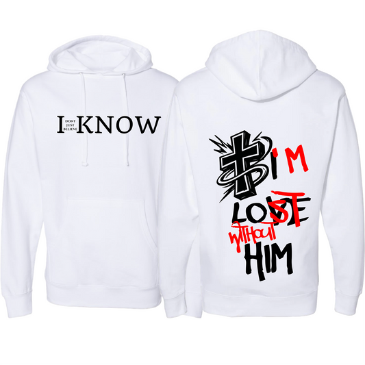 "I Don't Just Believe, I know" I'm Lost Without Him Hoodie #5